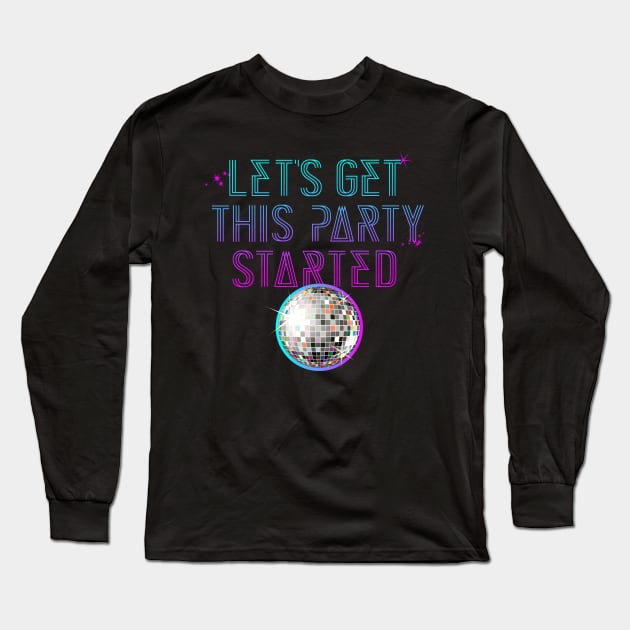 Lets get this party started Long Sleeve T-Shirt by spicoli13